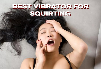 Ο καλύτερος δονητής για squirting